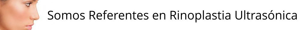 Somos especialistas en Rinoplastia Ultrasónica